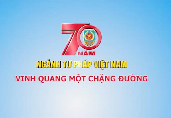 Phim tài liệu “Tư pháp Việt Nam, 70 năm Vinh quang một chặng đường”