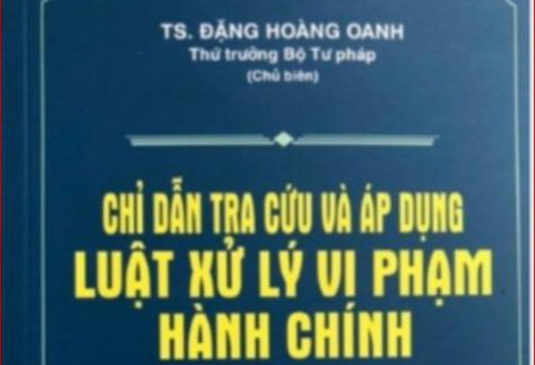 Sách “Chỉ dẫn tra cứu và áp dụng Luật Xử lý VPHC” mạo danh Thứ trưởng Đặng Hoàng Oanh chủ biên